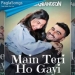 Main Teri Ho Gayi Mp3